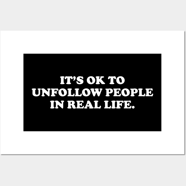 It's ok to unfollow people in real life- white text Wall Art by NotesNwords